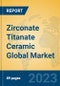 Zirconate Titanate Ceramic Global Market Insights 2023, Analysis and Forecast to 2028, by Manufacturers, Regions, Technology, Application, Product Type - Product Thumbnail Image