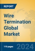 Wire Termination Global Market Insights 2024, Analysis and Forecast to 2029, by Manufacturers, Regions, Technology, Application, Product Type- Product Image