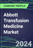 2024 Abbott Transfusion Medicine Market Shares and Competitive Position by Product and Country - Performance, Capabilities, Goals and Strategies- Product Image