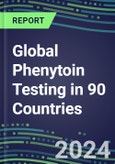 2024-2028 Global Phenytoin Testing in 90 Countries: Five-Year Volume and Sales Forecasts, Supplier Sales and Shares, Competitive Analysis, Diagnostic Assays and Instrumentation- Product Image