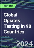 2024-2028 Global Opiates Testing in 90 Countries: Five-Year Volume and Sales Forecasts, Supplier Sales and Shares, Competitive Analysis, Diagnostic Assays and Instrumentation- Product Image