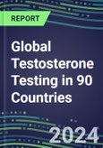 2024-2028 Global Testosterone Testing in 90 Countries: Five-Year Volume and Sales Forecasts, Supplier Sales and Shares, Competitive Analysis, Diagnostic Assays and Instrumentation- Product Image