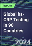 2024-2028 Global hs-CRP Testing in 90 Countries: Five-Year Volume and Sales Forecasts, Supplier Sales and Shares, Competitive Analysis, Diagnostic Assays and Instrumentation- Product Image