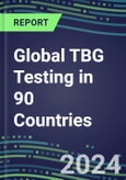 2024-2028 Global TBG Testing in 90 Countries: Five-Year Volume and Sales Forecasts, Supplier Sales and Shares, Competitive Analysis, Diagnostic Assays and Instrumentation- Product Image