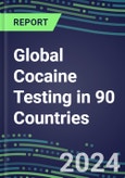 2024-2028 Global Cocaine Testing in 90 Countries: Five-Year Volume and Sales Forecasts, Supplier Sales and Shares, Competitive Analysis, Diagnostic Assays and Instrumentation- Product Image