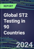 2024-2028 Global ST2 Testing in 90 Countries: Five-Year Volume and Sales Forecasts, Supplier Sales and Shares, Competitive Analysis, Diagnostic Assays and Instrumentation- Product Image