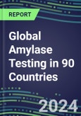 2024-2028 Global Amylase Testing in 90 Countries: Five-Year Volume and Sales Forecasts, Supplier Sales and Shares, Competitive Analysis, Diagnostic Assays and Instrumentation- Product Image