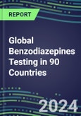 2024-2028 Global Benzodiazepines Testing in 90 Countries: Five-Year Volume and Sales Forecasts, Supplier Sales and Shares, Competitive Analysis, Diagnostic Assays and Instrumentation- Product Image