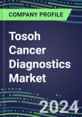 2024 Tosoh Cancer Diagnostics Market Shares and Competitive Position by Product and Country - Performance, Capabilities, Goals and Strategies- Product Image