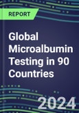 2024-2028 Global Microalbumin Testing in 90 Countries: Five-Year Volume and Sales Forecasts, Supplier Sales and Shares, Competitive Analysis, Diagnostic Assays and Instrumentation- Product Image