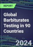 2024-2028 Global Barbiturates Testing in 90 Countries: Five-Year Volume and Sales Forecasts, Supplier Sales and Shares, Competitive Analysis, Diagnostic Assays and Instrumentation- Product Image