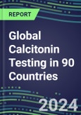 2024-2028 Global Calcitonin Testing in 90 Countries: Five-Year Volume and Sales Forecasts, Supplier Sales and Shares, Competitive Analysis, Diagnostic Assays and Instrumentation- Product Image