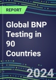 2024-2028 Global BNP Testing in 90 Countries: Five-Year Volume and Sales Forecasts, Supplier Sales and Shares, Competitive Analysis, Diagnostic Assays and Instrumentation- Product Image