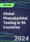 2024-2028 Global Phenobarbital Testing in 90 Countries: Five-Year Volume and Sales Forecasts, Supplier Sales and Shares, Competitive Analysis, Diagnostic Assays and Instrumentation- Product Image