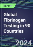 2024-2028 Global Fibrinogen Testing in 90 Countries: Five-Year Volume and Sales Forecasts, Supplier Sales and Shares, Competitive Analysis, Diagnostic Assays and Instrumentation- Product Image