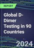 2024-2028 Global D-Dimer Testing in 90 Countries: Five-Year Volume and Sales Forecasts, Supplier Sales and Shares, Competitive Analysis, Diagnostic Assays and Instrumentation- Product Image