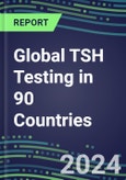 2024-2028 Global TSH Testing in 90 Countries: Five-Year Volume and Sales Forecasts, Supplier Sales and Shares, Competitive Analysis, Diagnostic Assays and Instrumentation- Product Image