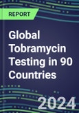 2024-2028 Global Tobramycin Testing in 90 Countries: Five-Year Volume and Sales Forecasts, Supplier Sales and Shares, Competitive Analysis, Diagnostic Assays and Instrumentation- Product Image