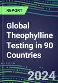 2024-2028 Global Theophylline Testing in 90 Countries: Five-Year Volume and Sales Forecasts, Supplier Sales and Shares, Competitive Analysis, Diagnostic Assays and Instrumentation- Product Image