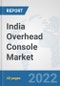 India Overhead Console Market: Prospects, Trends Analysis, Market Size and Forecasts up to 2027 - Product Thumbnail Image