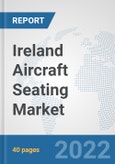 Ireland Aircraft Seating Market: Prospects, Trends Analysis, Market Size and Forecasts up to 2027- Product Image