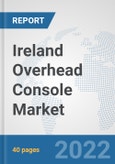 Ireland Overhead Console Market: Prospects, Trends Analysis, Market Size and Forecasts up to 2027- Product Image