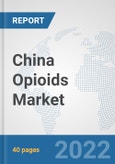 China Opioids Market: Prospects, Trends Analysis, Market Size and Forecasts up to 2027- Product Image