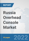 Russia Overhead Console Market: Prospects, Trends Analysis, Market Size and Forecasts up to 2027- Product Image