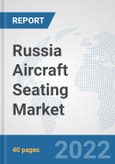 Russia Aircraft Seating Market: Prospects, Trends Analysis, Market Size and Forecasts up to 2027- Product Image