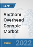 Vietnam Overhead Console Market: Prospects, Trends Analysis, Market Size and Forecasts up to 2027- Product Image