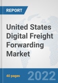 United States Digital Freight Forwarding Market: Prospects, Trends Analysis, Market Size and Forecasts up to 2027- Product Image