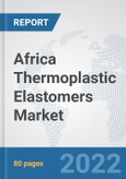 Africa Thermoplastic Elastomers Market: Prospects, Trends Analysis, Market Size and Forecasts up to 2027- Product Image