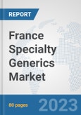 France Specialty Generics Market: Prospects, Trends Analysis, Market Size and Forecasts up to 2030- Product Image