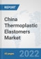 China Thermoplastic Elastomers Market: Prospects, Trends Analysis, Market Size and Forecasts up to 2027 - Product Thumbnail Image