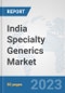 India Specialty Generics Market: Prospects, Trends Analysis, Market Size and Forecasts up to 2030 - Product Thumbnail Image
