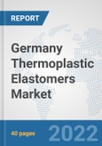 Germany Thermoplastic Elastomers Market: Prospects, Trends Analysis, Market Size and Forecasts up to 2027- Product Image