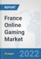 France Online Gaming Market: Prospects, Trends Analysis, Market Size and Forecasts up to 2027 - Product Thumbnail Image