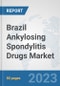 Brazil Ankylosing Spondylitis Drugs Market: Prospects, Trends Analysis, Market Size and Forecasts up to 2030 - Product Image