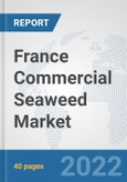 France Commercial Seaweed Market: Prospects, Trends Analysis, Market Size and Forecasts up to 2027- Product Image