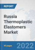 Russia Thermoplastic Elastomers Market: Prospects, Trends Analysis, Market Size and Forecasts up to 2027- Product Image