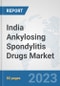 India Ankylosing Spondylitis Drugs Market: Prospects, Trends Analysis, Market Size and Forecasts up to 2030 - Product Image