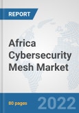 Africa Cybersecurity Mesh Market: Prospects, Trends Analysis, Market Size and Forecasts up to 2027- Product Image