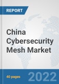 China Cybersecurity Mesh Market: Prospects, Trends Analysis, Market Size and Forecasts up to 2027- Product Image