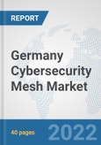 Germany Cybersecurity Mesh Market: Prospects, Trends Analysis, Market Size and Forecasts up to 2027- Product Image