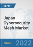 Japan Cybersecurity Mesh Market: Prospects, Trends Analysis, Market Size and Forecasts up to 2027- Product Image