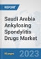 Saudi Arabia Ankylosing Spondylitis Drugs Market: Prospects, Trends Analysis, Market Size and Forecasts up to 2030 - Product Image