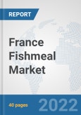 France Fishmeal Market: Prospects, Trends Analysis, Market Size and Forecasts up to 2027- Product Image