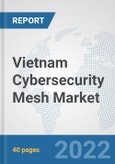 Vietnam Cybersecurity Mesh Market: Prospects, Trends Analysis, Market Size and Forecasts up to 2027- Product Image