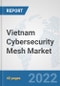 Vietnam Cybersecurity Mesh Market: Prospects, Trends Analysis, Market Size and Forecasts up to 2027 - Product Thumbnail Image