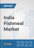 India Fishmeal Market: Prospects, Trends Analysis, Market Size and Forecasts up to 2027- Product Image